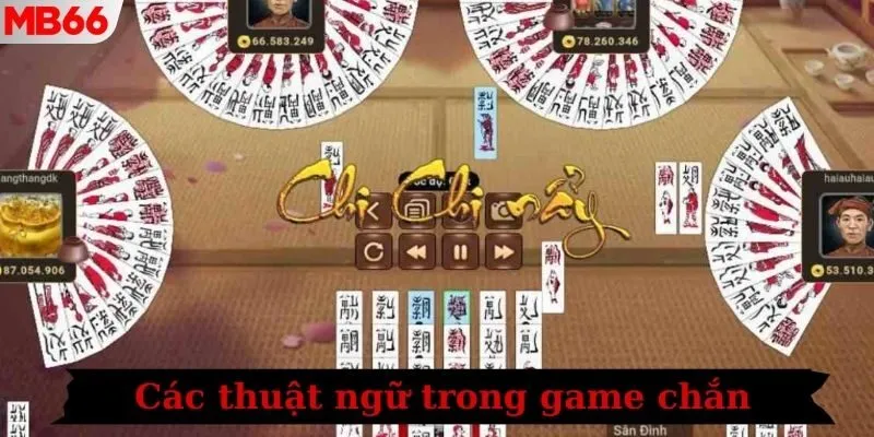 Ý nghĩa của các thuật ngữ trong game chắn Mb66 cần nắm